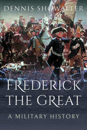 Frederick the Great: A Military History