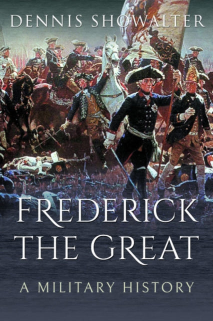 Frederick the Great: A Military History