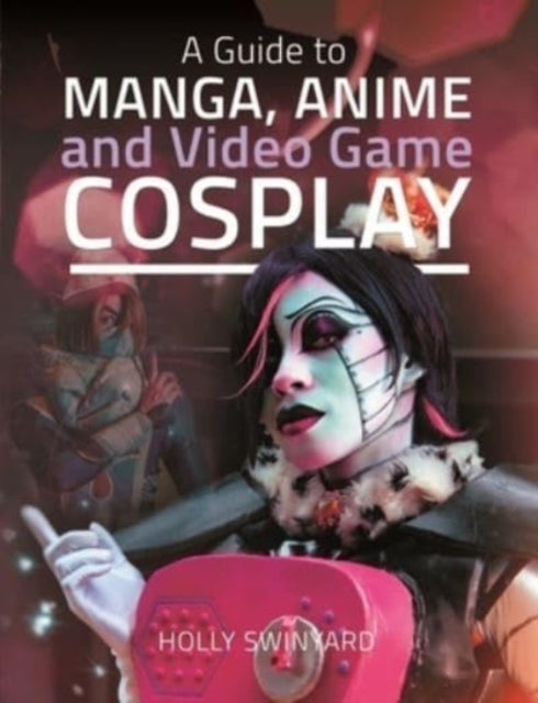 A Guide to Manga, Anime and Video Game Cosplay