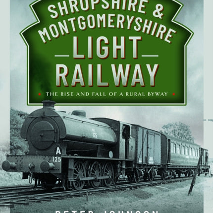 The Shropshire  Montgomeryshire Light Railway