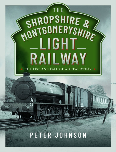 The Shropshire  Montgomeryshire Light Railway