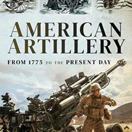 American Artillery: From 1775 to the Present Day