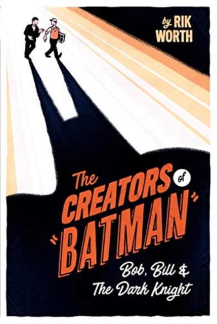 The Creators of Batman: Bob, Bill and The Dark Knight