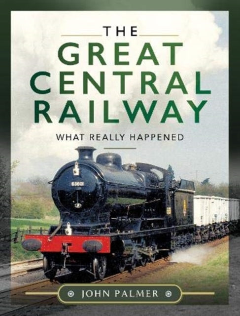 The Great Central Railway: What Really Happened