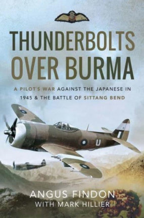 Thunderbolts over Burma: A Pilot's War Against