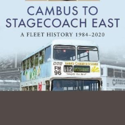 Cambus to Stagecoach East: A Fleet History, 1984-2020