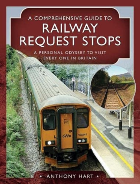 A Comprehensive Guide to Railway Request Stops: A Personal Odyssey to visit every one in Britain