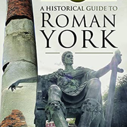 A Historical Guide to Roman York