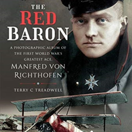 The Red Baron: A Photographic Album of the First World War's Greatest Ace, Manfred von Richthofen