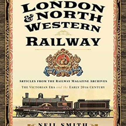 The London & North Western Railway: Articles from the Railway Magazine Archives - The Victorian Era and the Early 20th Century