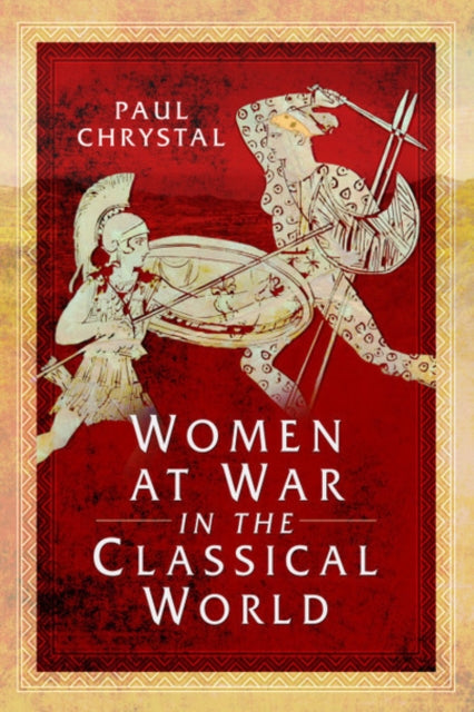 Women at War in the Classical World