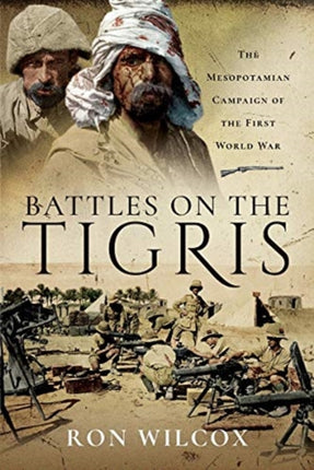 Battles on the Tigris: The Mesopotamian Campaign