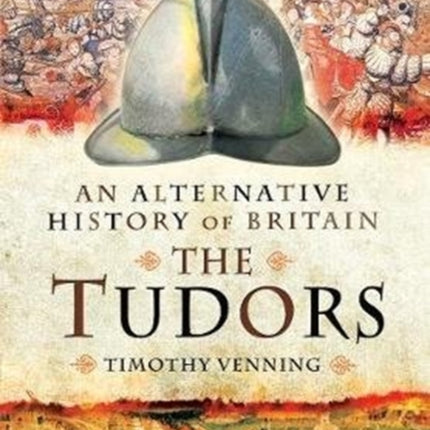 An Alternative History of Britain: The Tudors