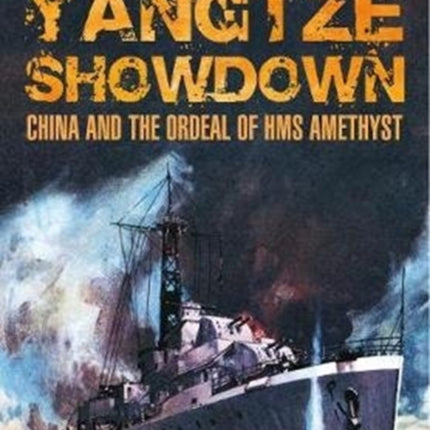 Yangtze Showdown: China and the Ordeal of HMS Amethyst