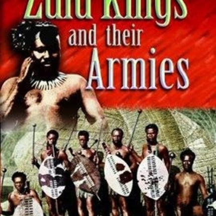 The Zulu Kings and their Armies