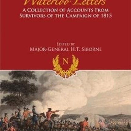 Waterloo Letters: A Collection of Accounts from Survivors of the Campaign of 1815