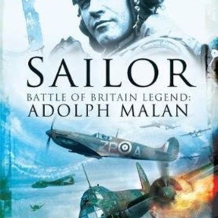 Sailor Malan: Battle of Britain Legend: Adolph Malan