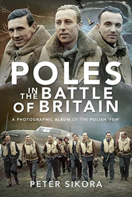 Poles in the Battle of Britain: A Photographic