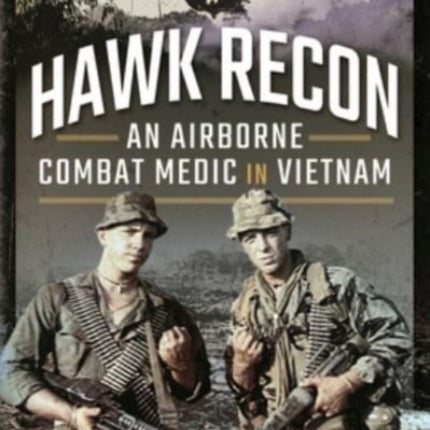 Hawk Recon: An Airborne Combat Medic in Vietnam