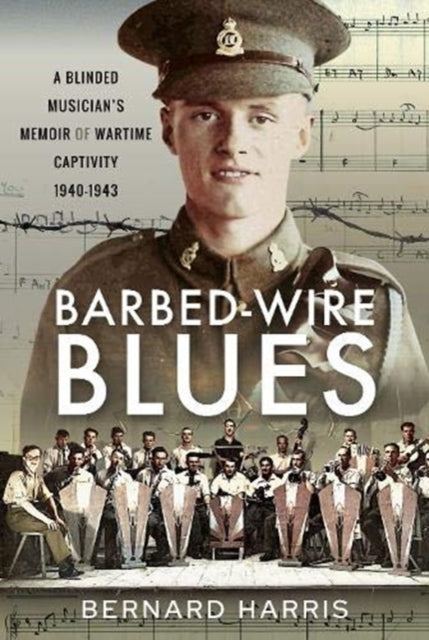 Barbed-Wire Blues: A Blinded Musician's Memoir of Wartime Captivity 1940-1943