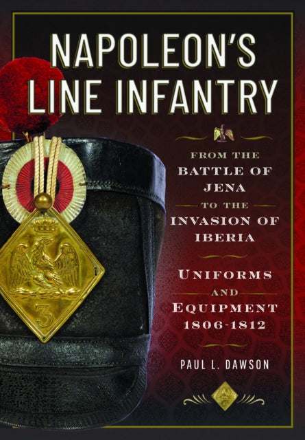 Napoleons Line Infantry  From the Battle of Jena to the Invasion of Iberia
