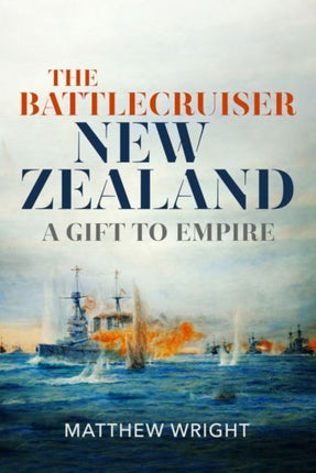 The Battlecruiser New Zealand: A Gift to Empire