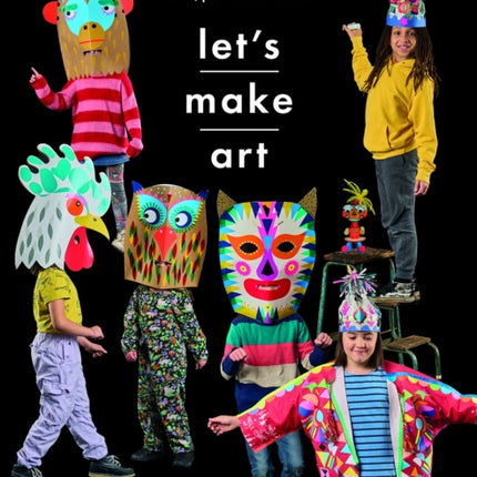 Let s Make Art: 12 Craft Projects for Children: Fun makes using everyday household items, plus 12 mini makes!