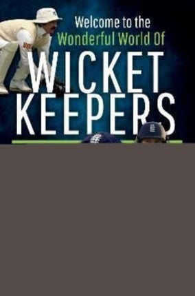 Welcome to the Wonderful World of Wicketkeepers