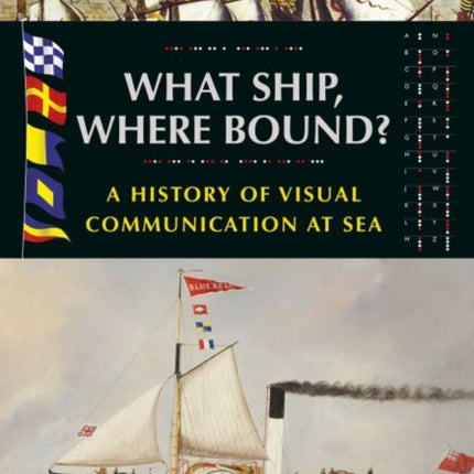 What Ship, Where Bound?: A History of Visual Communication at Sea