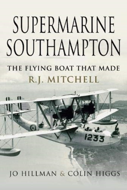 Supermarine Southampton: The Flying Boat that Made R.J. Mitchell