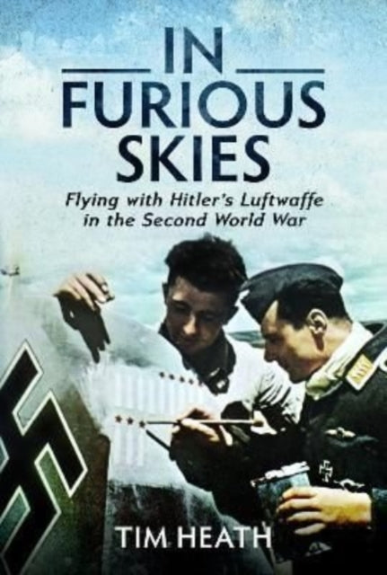 In Furious Skies: Flying with Hitler's Luftwaffe in the Second World War