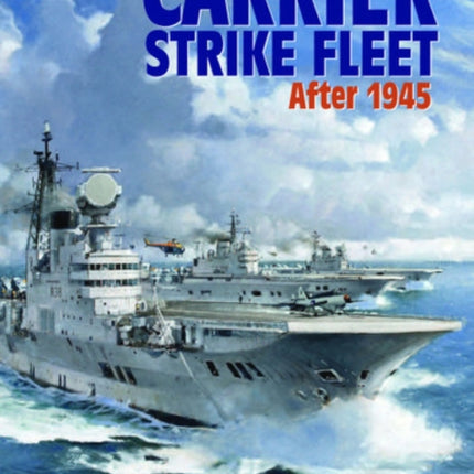 The British Carrier Strike Fleet: After 1945