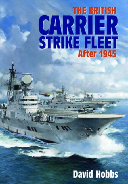 The British Carrier Strike Fleet: After 1945