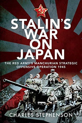 Stalin's War on Japan: The Red Army's 'Manchurian Strategic Offensive Operation', 1945