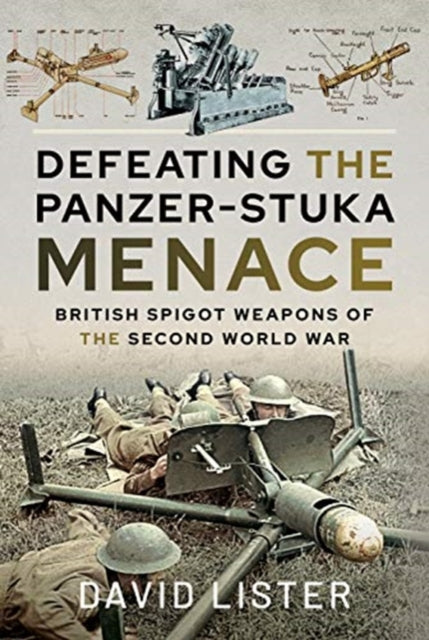 Defeating the Panzer-Stuka Menace: British Spigot Weapons of the Second World War