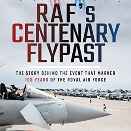 RAF's Centenary Flypast: The Story Behind the Event that Marked 100 Years of the Royal Air Force