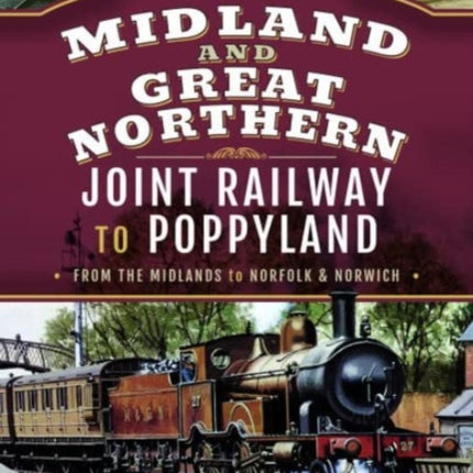 The Midland & Great Northern Joint Railway to Poppyland: From the Midlands to Norfolk & Norwich