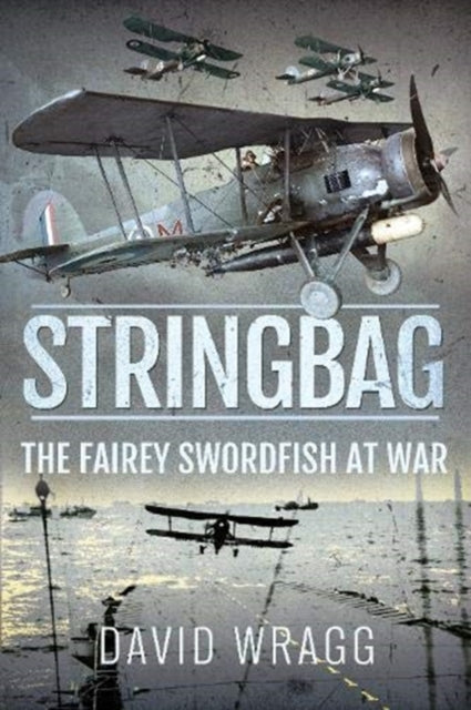 Stringbag: The Fairey Swordfish at War