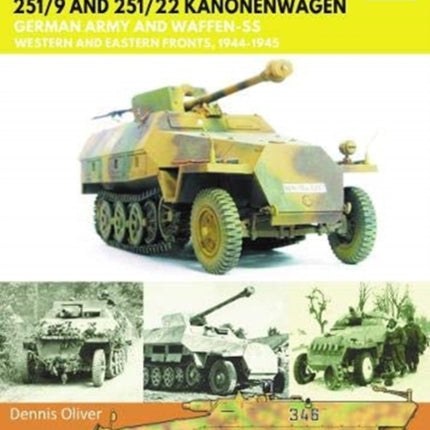 SDKFZ 251 - 251/9 and 251/22 Kanonenwagen: German Army and Waffen-SS Western and Eastern Fronts, 1944-1945