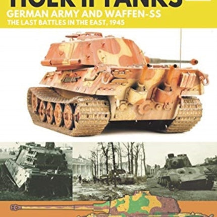 Tiger I and Tiger II Tanks: German Army and Waffen-SS The Last Battles in the East, 1945