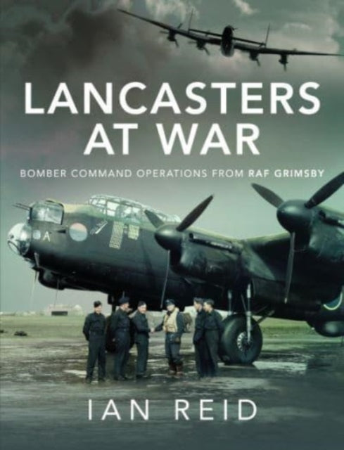 Lancasters at War: Bomber Command Operations from