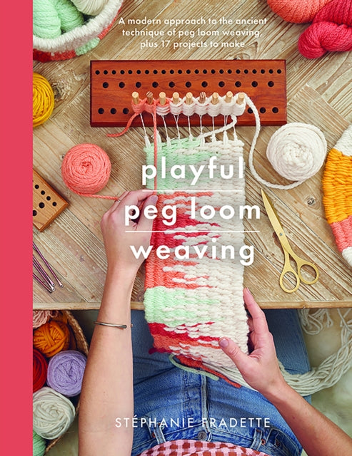 Playful Peg Loom Weaving: A modern approach to