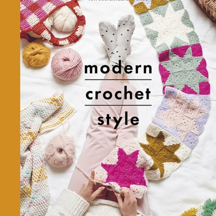 Modern Crochet Style: 15 colourful crochet patterns for your and your home, including fun sustainable makes