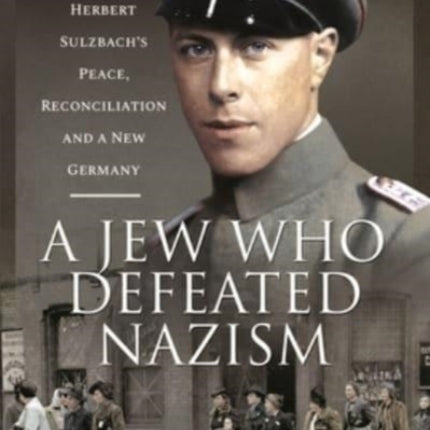 A Jew Who Defeated Nazism: Herbert Sulzbach's Peace, Reconciliation and a New Germany