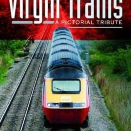 Virgin Trains: A Pictorial Tribute