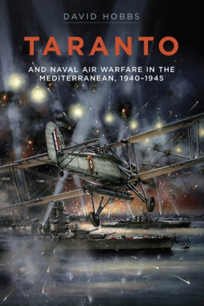 Taranto: And Naval Air Warfare in the Mediterranean, 1940-1945