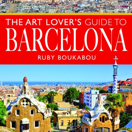 The Art Lovers Guide to Barcelona