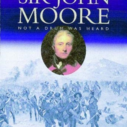 The Life of Sir John Moore: Not a Drum was Heard