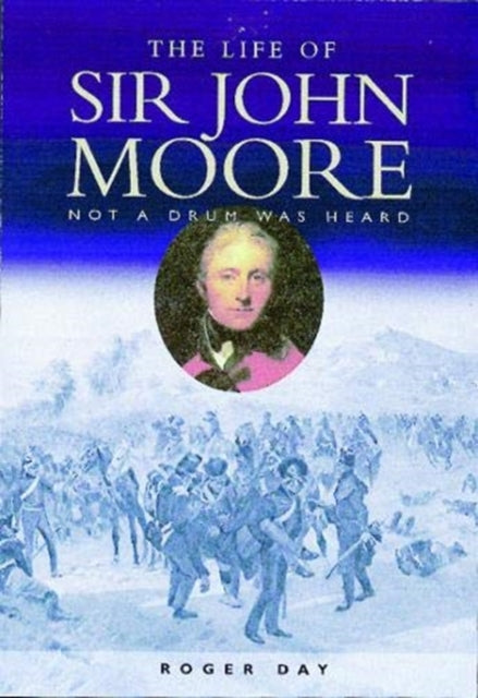 The Life of Sir John Moore: Not a Drum was Heard