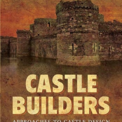 Castle Builders: Approaches to Castle Design and Construction in the Middle Ages